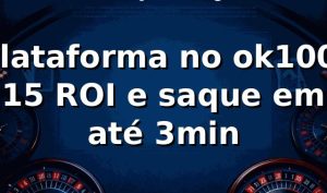 Plataforma no ok100: +15% ROI e saque em até 3min 📊
