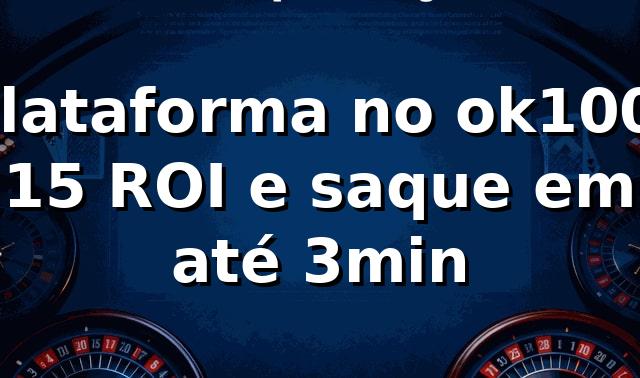 Plataforma no ok100: +15% ROI e saque em até 3min 📊 1 Plataforma no ok100: +15% ROI e saque em até 3min 📊